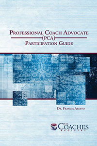 The Professional Coach Advocate (PCA) Certification Program – Participant Guide